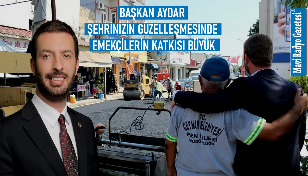 BAŞKAN AYDAR: ŞEHRİNİZİN GÜZELLEŞMESİNDE EMEKÇİLERİN KATKISI BÜYÜK 