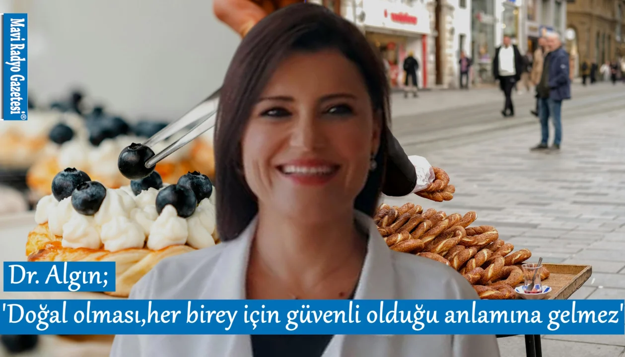 Dr. Algın; ‘Doğal olması, her birey için güvenli olduğu anlamına gelmez.’ 