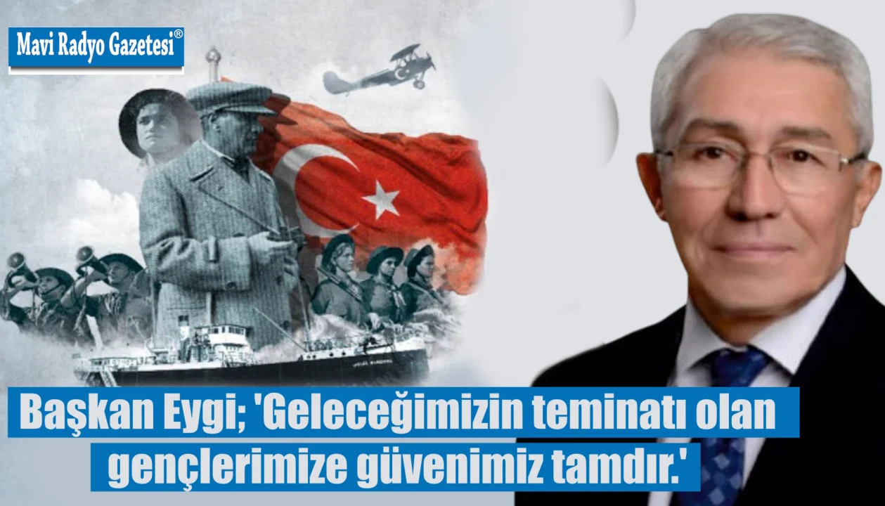 Başkan Eygi; 'Geleceğimizin teminatı olan gençlerimize güvenimiz tamdır.' 
